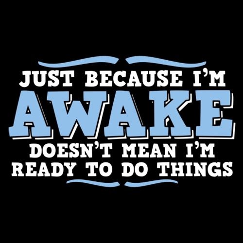 Just because i'm awake doesn't mean i'm ready T-Shirt - Bad Idea T-shirts