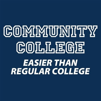 Community College Is Easier Than Regular College - Roadkill T Shirts
