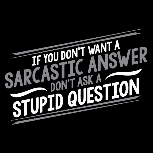 If You Don't Want A Sarcastic Answer T-Shirts - Roadkill T Shirts