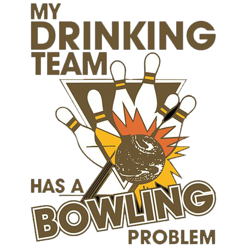 My Drinking Team Has A Bowling Problem T-Shirts