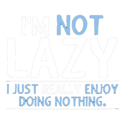 I'm Not Lazy, I Just Enjoy Doing Nothing T-Shirt