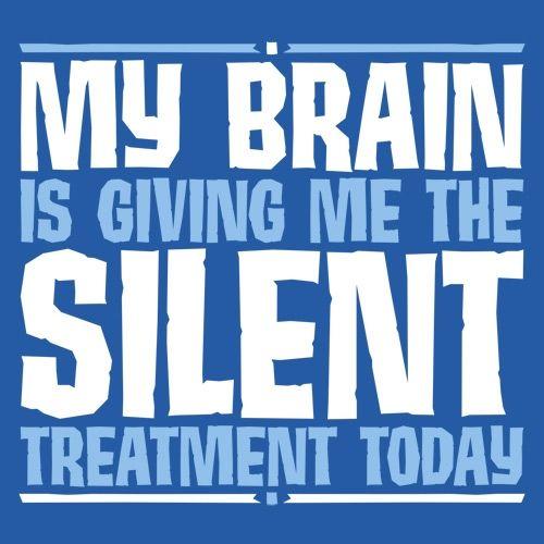 My Brain Is Giving Me The Silent Treatment T-Shirt