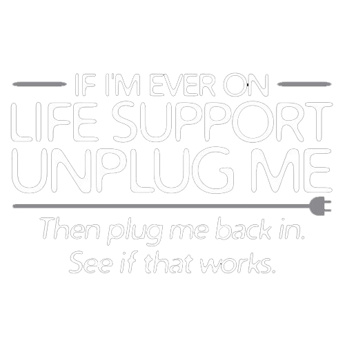 If I'm Ever On Life Support Unplug Me T-Shirt