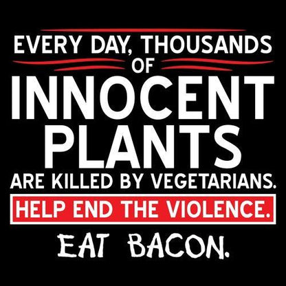Thousands Of Innocent Plants Are Killed T-Shirt - Bad Idea T-shirts