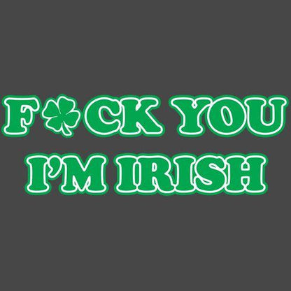 Fck You I'm Irish - Roadkill T Shirts
