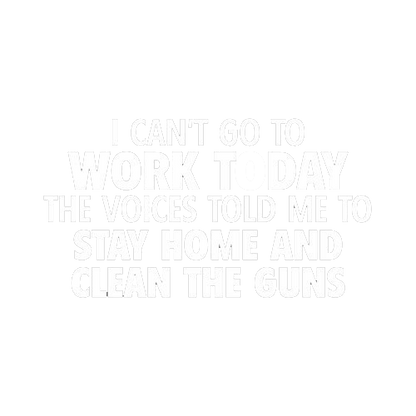 Roadkill T Shirts - I Can't Go To Work Today. The Voices Told Me To Stay Home And Clean The Guns T-Shirt