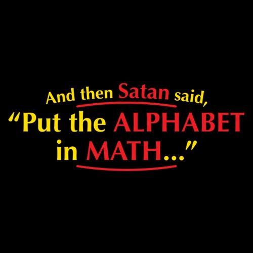 And Then Satan Said, Put The Alphabet In Math - Roadkill T Shirts