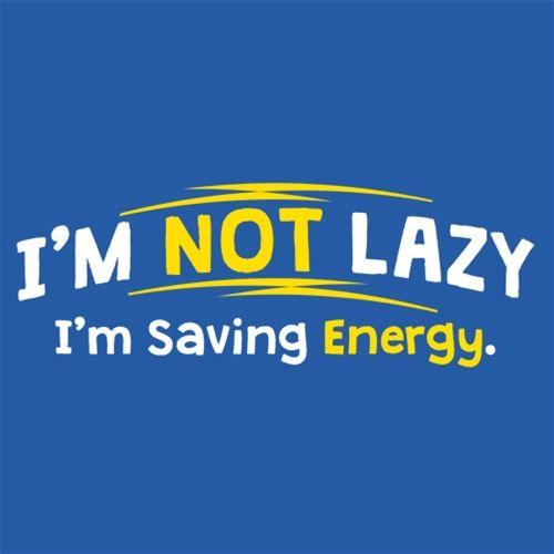 I'm Not Lazy I'm Saving Energy T-Shirt - Bad Idea T-shirts