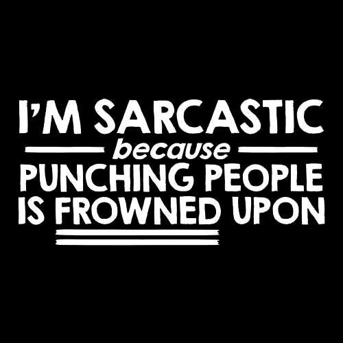 I'm Sarcastic Because Punching People T-Shirt - Bad Idea T-shirts