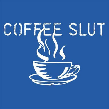 Coffee Slut T-Shirt - Funny Graphic T-Shirts - Bad Idea T-Shirts