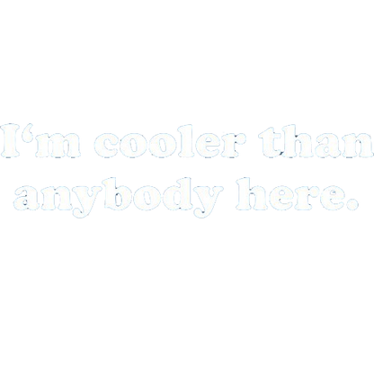 I'm Cooler Than Anybody Here T-Shirt