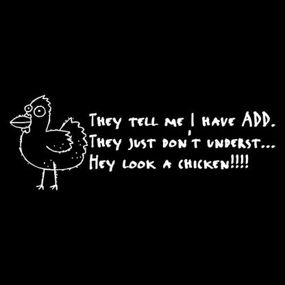 I Have ADD They Just Don't Underst...Hey Look A Chicken 