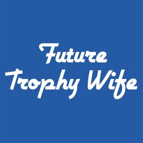 Future Trophy Wife - Roadkill T Shirts