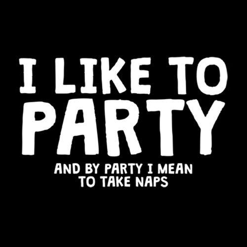 I Like To Party And By Party I Mean Take Naps - Roadkill T Shirts
