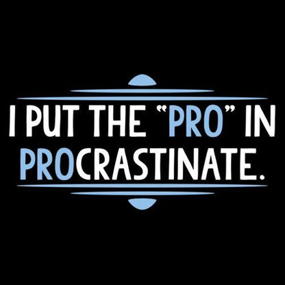 I Put The Pro In Procrastinate - Roadkill T Shirts