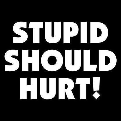 Stupid Should Hurt - Roadkill T Shirts