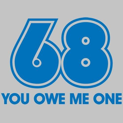 68 You Owe Me One - Roadkill T Shirts