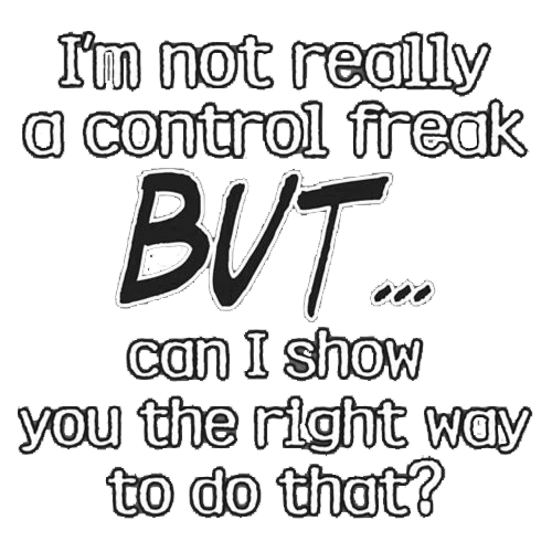I'm Not Really A Control Freak But I Can Show You The Right Way To Do That - Roadkill T Shirts