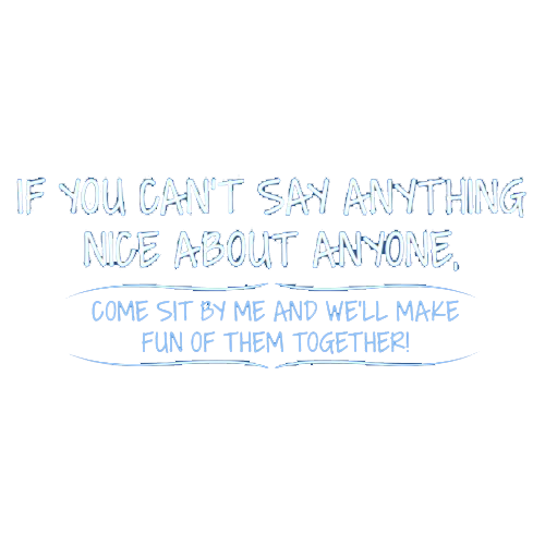 You Can't Say Anything Nice About Anyone T-shirt