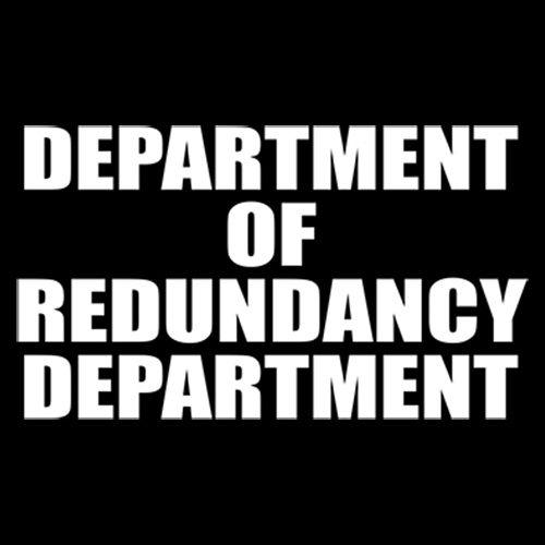 Department Of Redundancy Department T-Shirt - Bad Idea T-shirts
