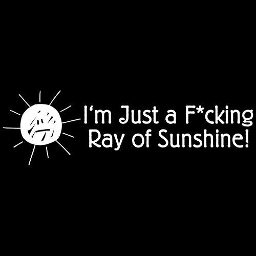 I'm Just A F*cking Ray Of Sunshine T-Shirt - Bad Idea T-shirts