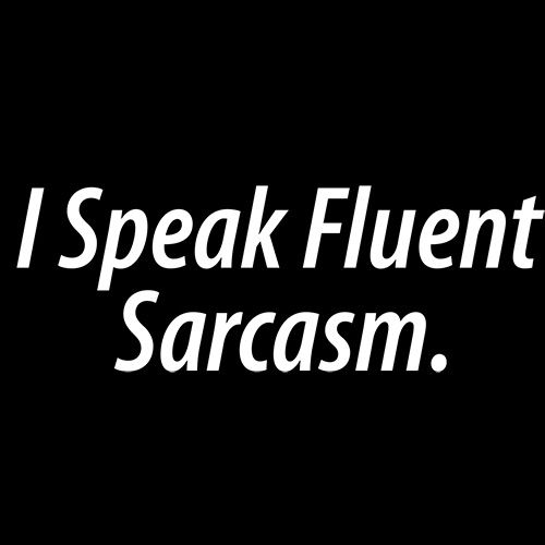I Speak Fluent Sarcasm - Roadkill T Shirts