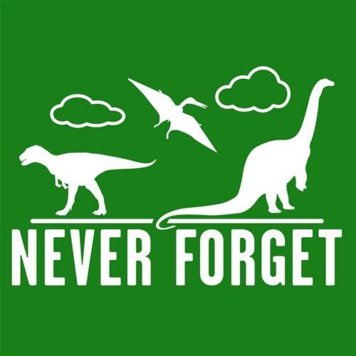 Never Forget Dinosaurs T-Shirts - Bad Idea T-shirts