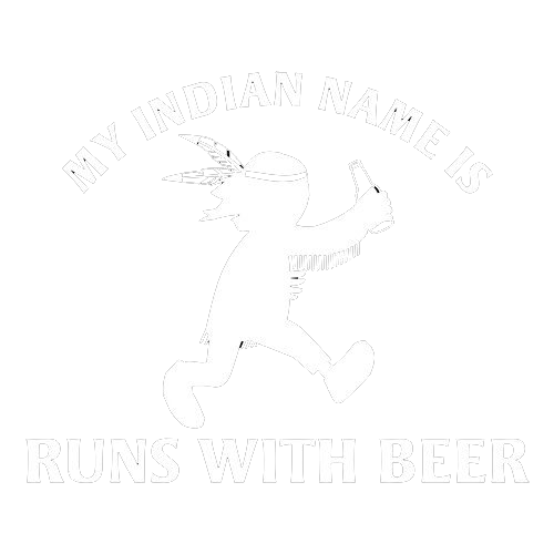 My Indian Name is run With Beer - Roadkill T Shirts