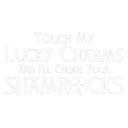 Touch My Lucky Charms And I'll Choke Your Shamrocks - Roadkill T Shirts