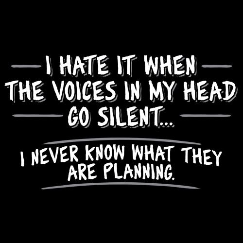 I Hate It When The Voices Go Silent T-Shirt - Bad Idea T-shirts