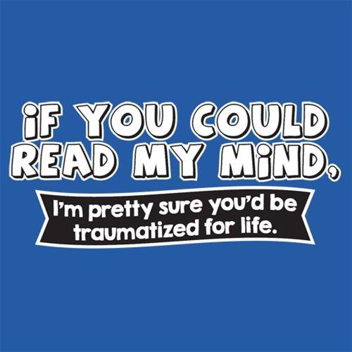 If You Could Read My Mind, You'd Be Traumatized - Roadkill T Shirts