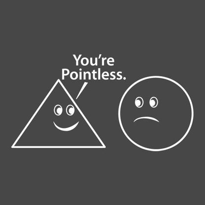 You're Pointless - Roadkill T Shirts