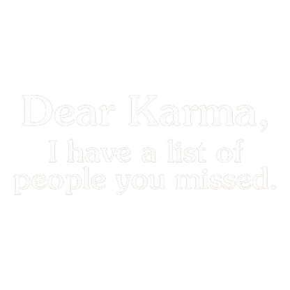 Dear Karma I Have A List Of People You T-Shirt