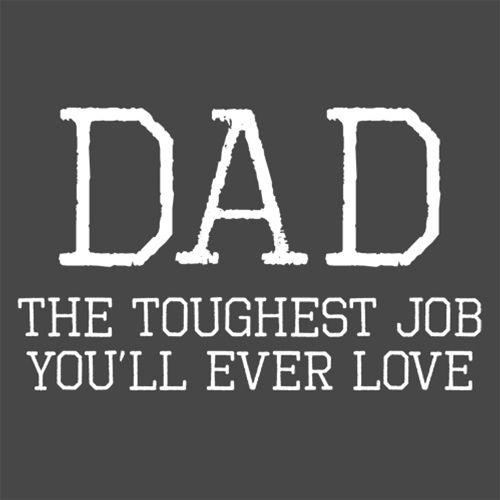 Dad Toughest Job You'll Ever Love - Roadkill T Shirts