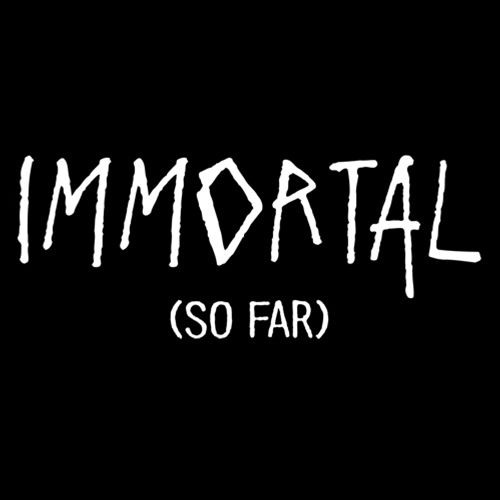 Immortal (So Far) T-Shirt