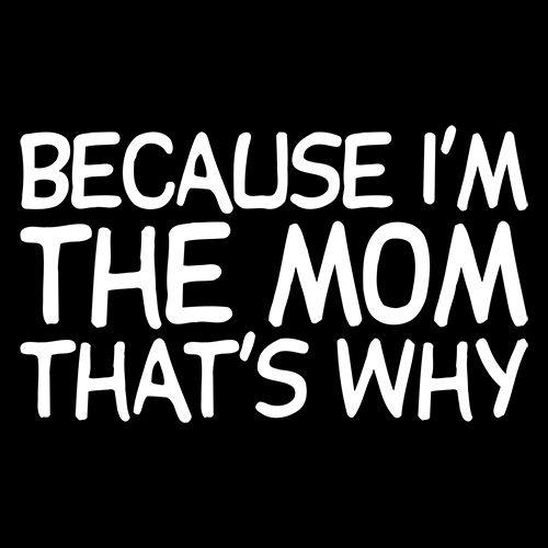 Because I'm The Mom That's Why - Roadkill T Shirts