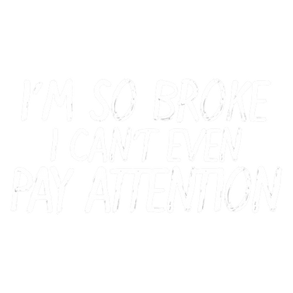 RoadKill T-Shirts - I'm So Broke I Can't Even Pay Attention T-Shirt