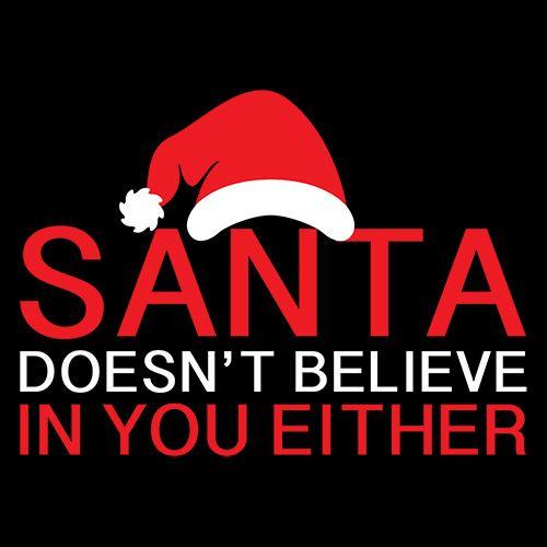 Santa Doesn't Believe In You Either Tees | Bad Idea T-shirts