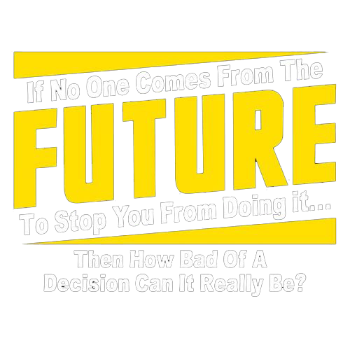 If No One Comes From The Future To Stop You From Doing It...Then How Bad of a - Roadkill T Shirts