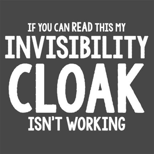 If You Can Read This My Invisibility Cloak Isn't Working - Roadkill T Shirts