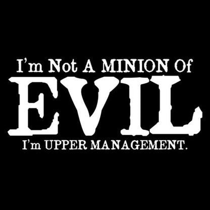 I'm Not A Minion Of Evil...I'm Upper Management - Roadkill T Shirts