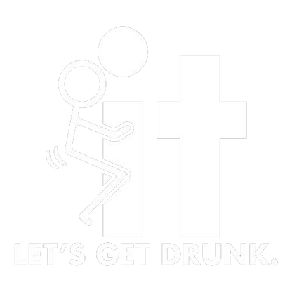 F-It Let's Get Drunk - Roadkill T Shirts