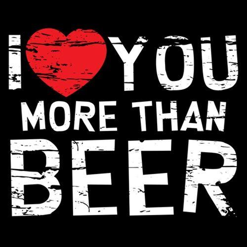 I Love You More Than Beer T-shirt - Bad Idea Tees