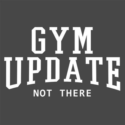 Gym Update - Not There - Roadkill T Shirts
