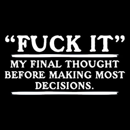 Fck It- My Final Thought Before Making Most Decisions