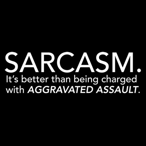 Sarcasm: It's Better Than Being Charged With T-Shirt - Bad Idea T-shirts