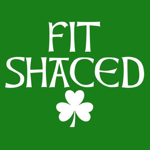 Fit Shaced St. Patrick's Day - Roadkill T Shirts