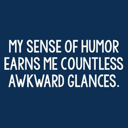 My Sense Of Humor Earns Me Countless Awkward Glances - Roadkill T Shirts