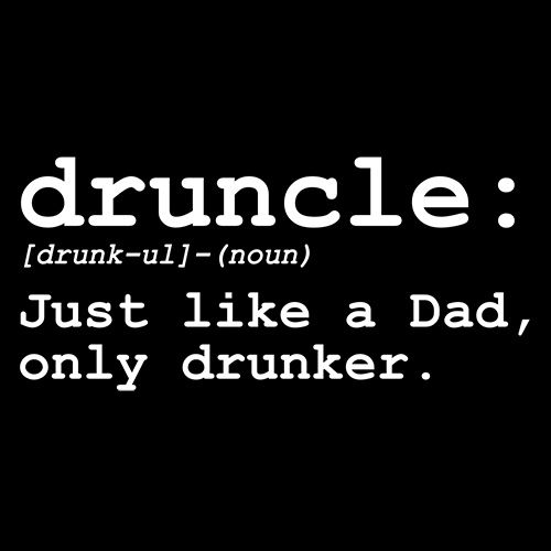 Druncle Just Like Dad Only Drunker 