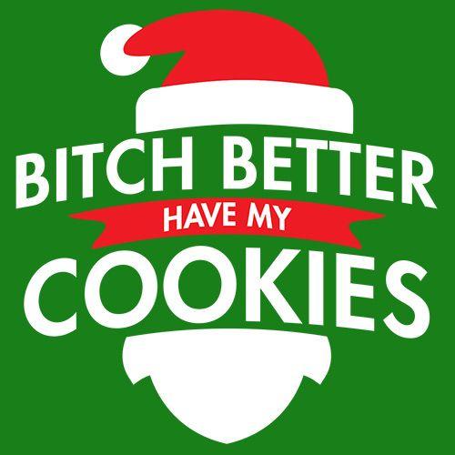 Bitch Better Have My Cookies T-shirt | Bad Idea T-shirts